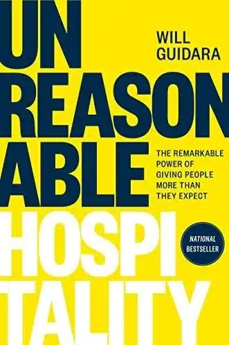 Unreasonable Hospitality: The Remarkable Power of Giving More Than They Expect