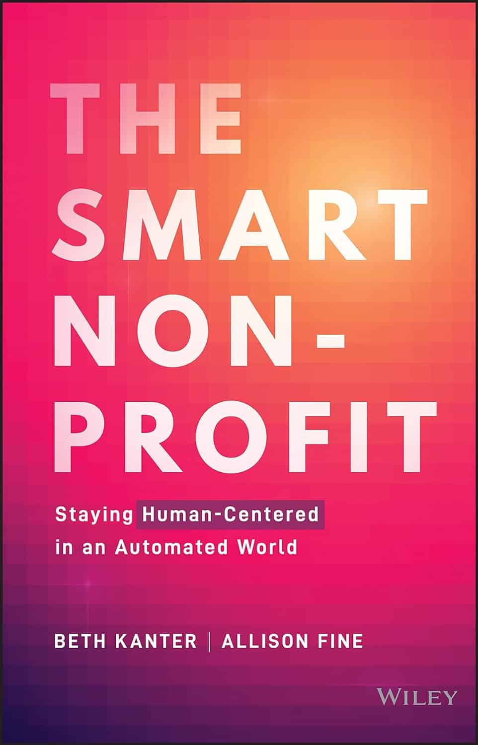 This image is the cover art of The Smart Non-Profit: Staying Human-Centered in an Automated World by Beth Kanter and Allison Fine.